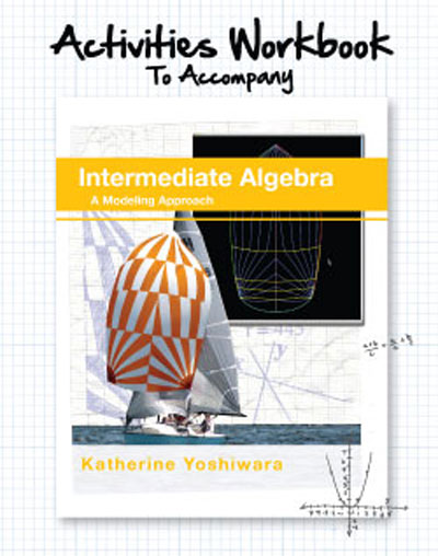 Intermediate Algebra: A Modeling Approach Activities Workbook